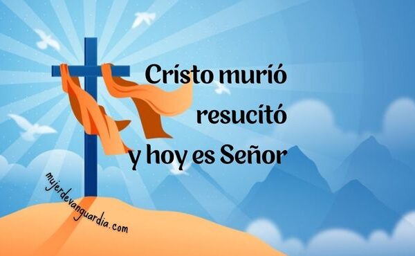 Cristo murió resucitó y hoy es Señor