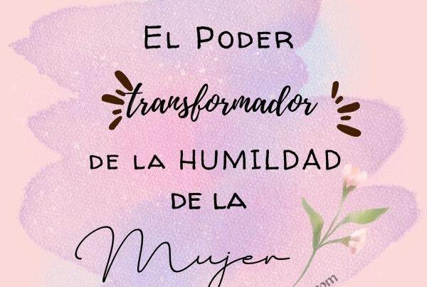 El poder transformador de la humildad en la mujer