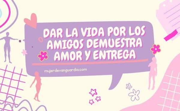 Dar la vida por los amigos demuestra amor y entrega