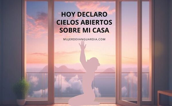 Hoy declaro cielos abiertos sobre mi casa
