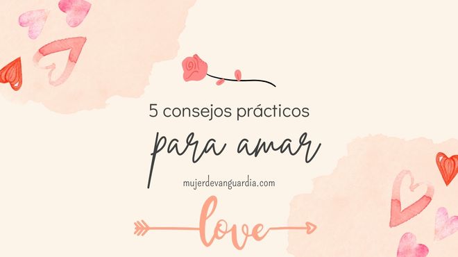 5 consejos prácticos para amar