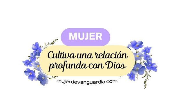 Cultivar una relación profunda con Dios