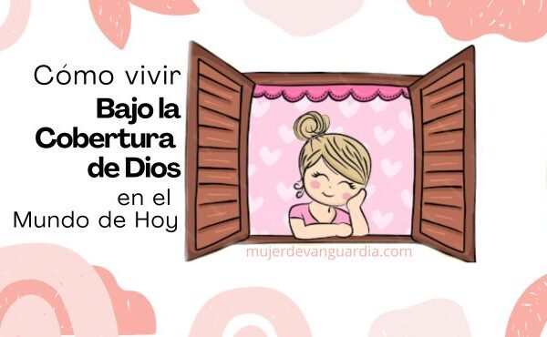 Cómo Vivir bajo la cobertura de Dios